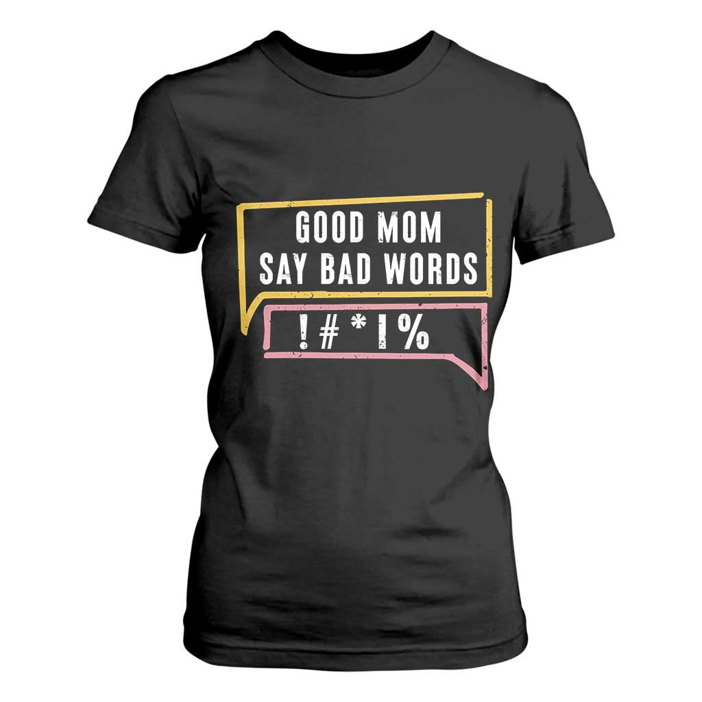 Sarcastic Mom Life Gift T Shirt For Women Good Mom Say Bad Words TS12 Black Print Your Wear
