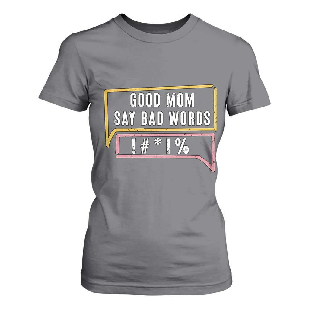 Sarcastic Mom Life Gift T Shirt For Women Good Mom Say Bad Words TS12 Charcoal Print Your Wear