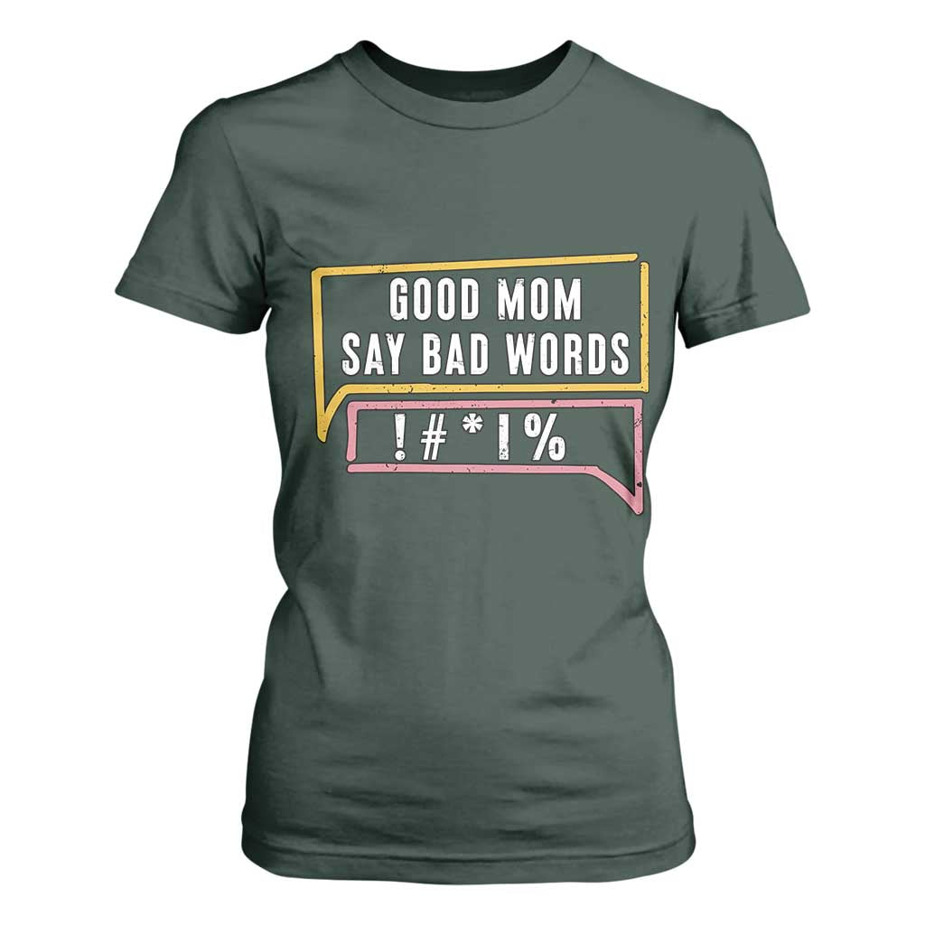 Sarcastic Mom Life Gift T Shirt For Women Good Mom Say Bad Words TS12 Dark Forest Green Print Your Wear