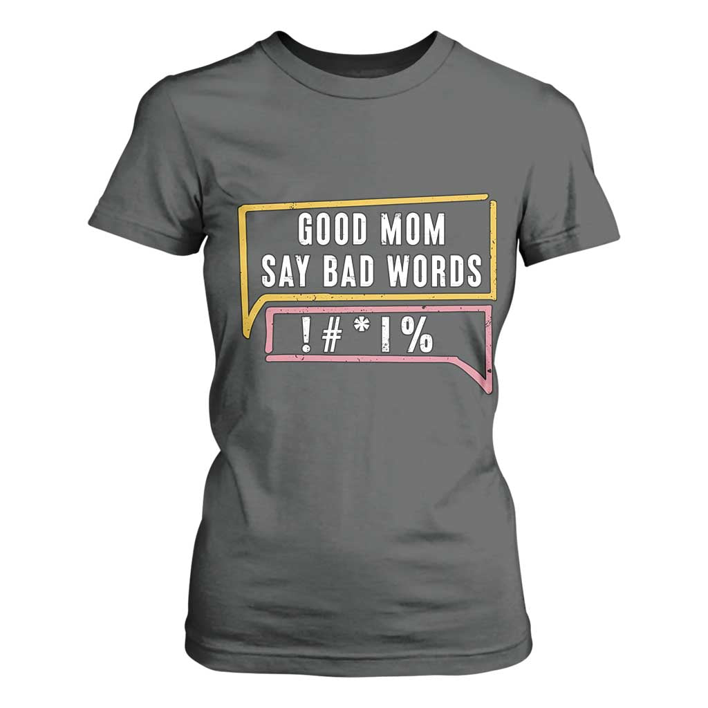 Sarcastic Mom Life Gift T Shirt For Women Good Mom Say Bad Words TS12 Dark Heather Print Your Wear