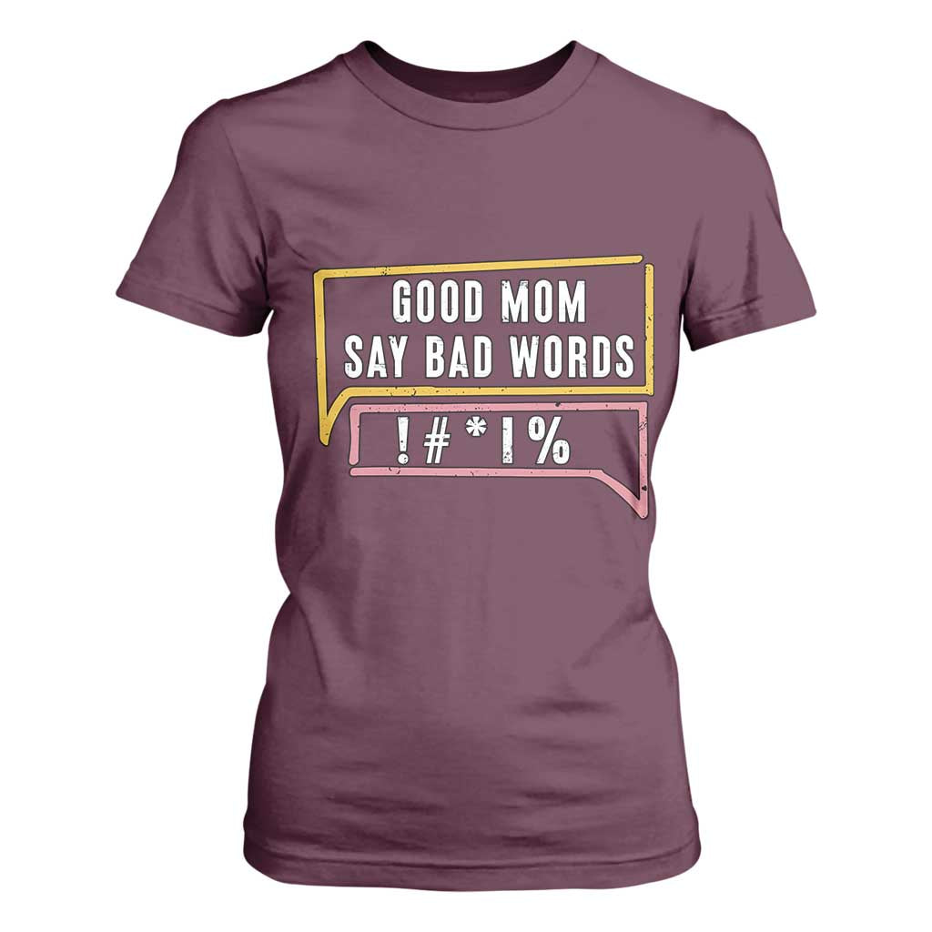 Sarcastic Mom Life Gift T Shirt For Women Good Mom Say Bad Words TS12 Maroon Print Your Wear