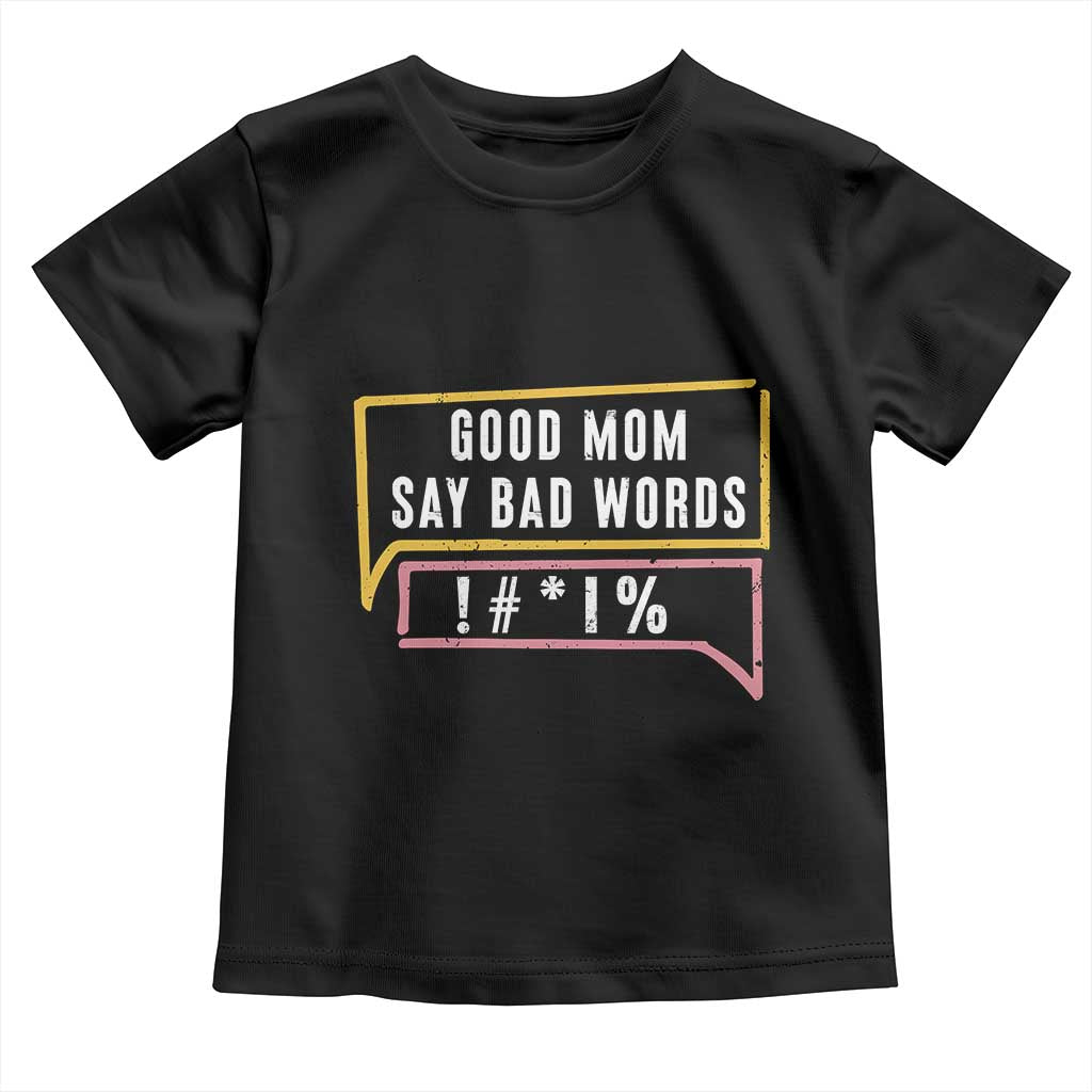 Sarcastic Mom Life Gift Toddler T Shirt Good Mom Say Bad Words TS12 Black Print Your Wear