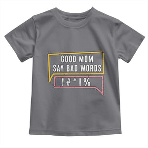 Sarcastic Mom Life Gift Toddler T Shirt Good Mom Say Bad Words TS12 Charcoal Print Your Wear