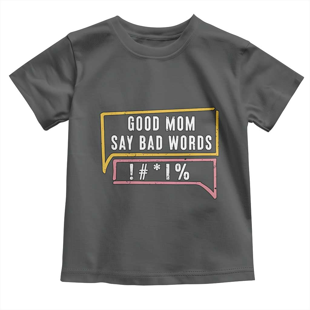 Sarcastic Mom Life Gift Toddler T Shirt Good Mom Say Bad Words TS12 Dark Heather Print Your Wear