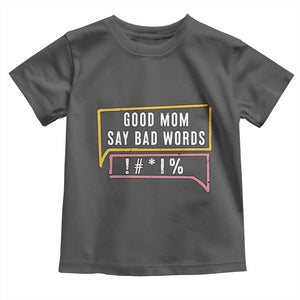 Sarcastic Mom Life Gift Toddler T Shirt Good Mom Say Bad Words TS12 Dark Heather Print Your Wear
