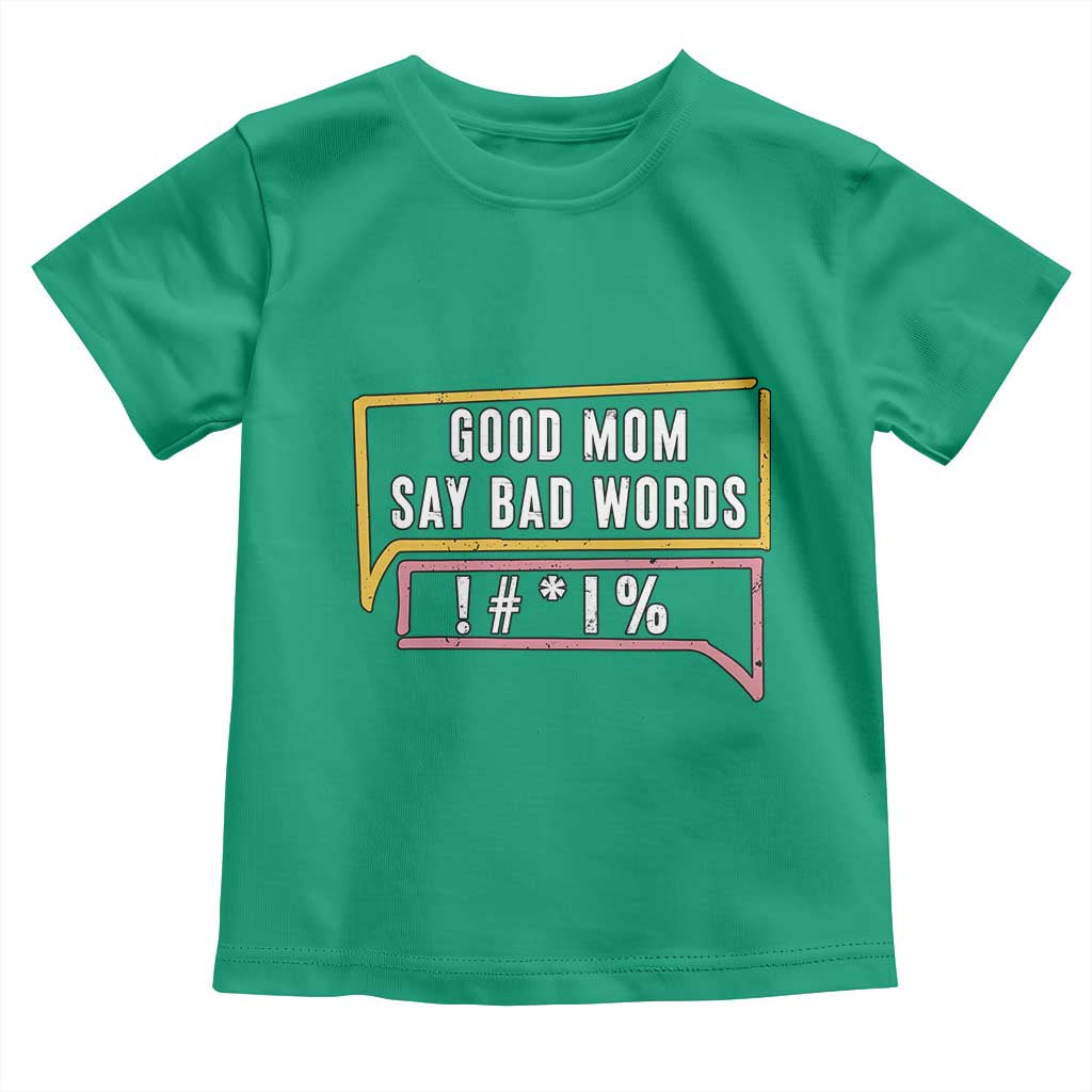 Sarcastic Mom Life Gift Toddler T Shirt Good Mom Say Bad Words TS12 Irish Green Print Your Wear