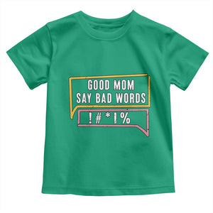 Sarcastic Mom Life Gift Toddler T Shirt Good Mom Say Bad Words TS12 Irish Green Print Your Wear