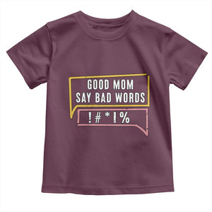 Sarcastic Mom Life Gift Toddler T Shirt Good Mom Say Bad Words TS12 Maroon Print Your Wear