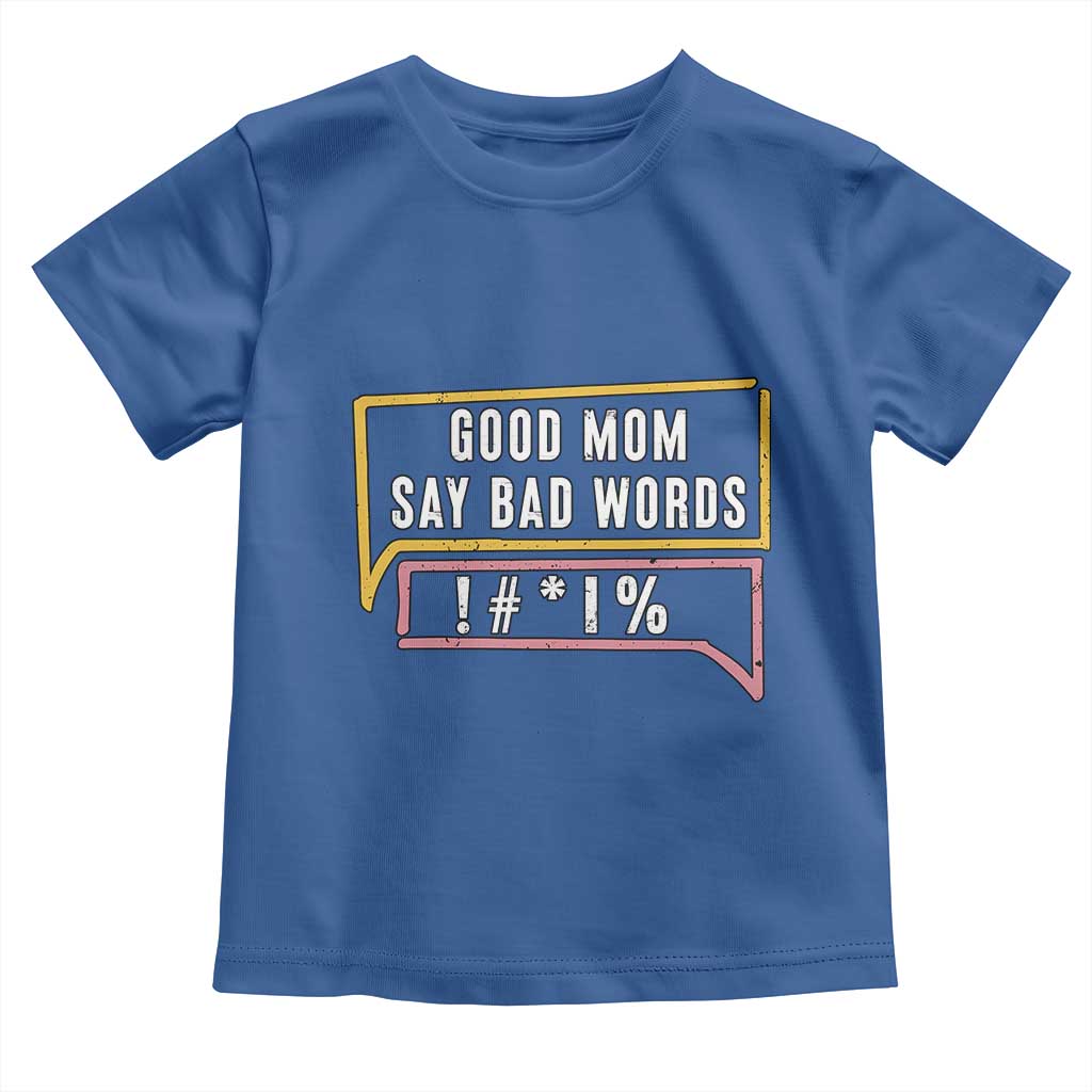 Sarcastic Mom Life Gift Toddler T Shirt Good Mom Say Bad Words TS12 Royal Blue Print Your Wear