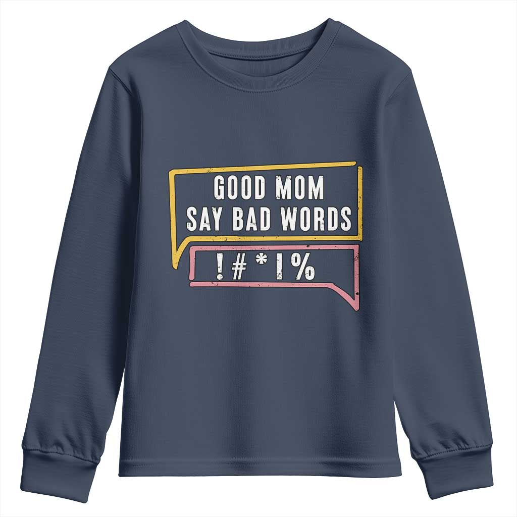 Sarcastic Mom Life Gift Youth Sweatshirt Good Mom Say Bad Words TS12 Navy Print Your Wear