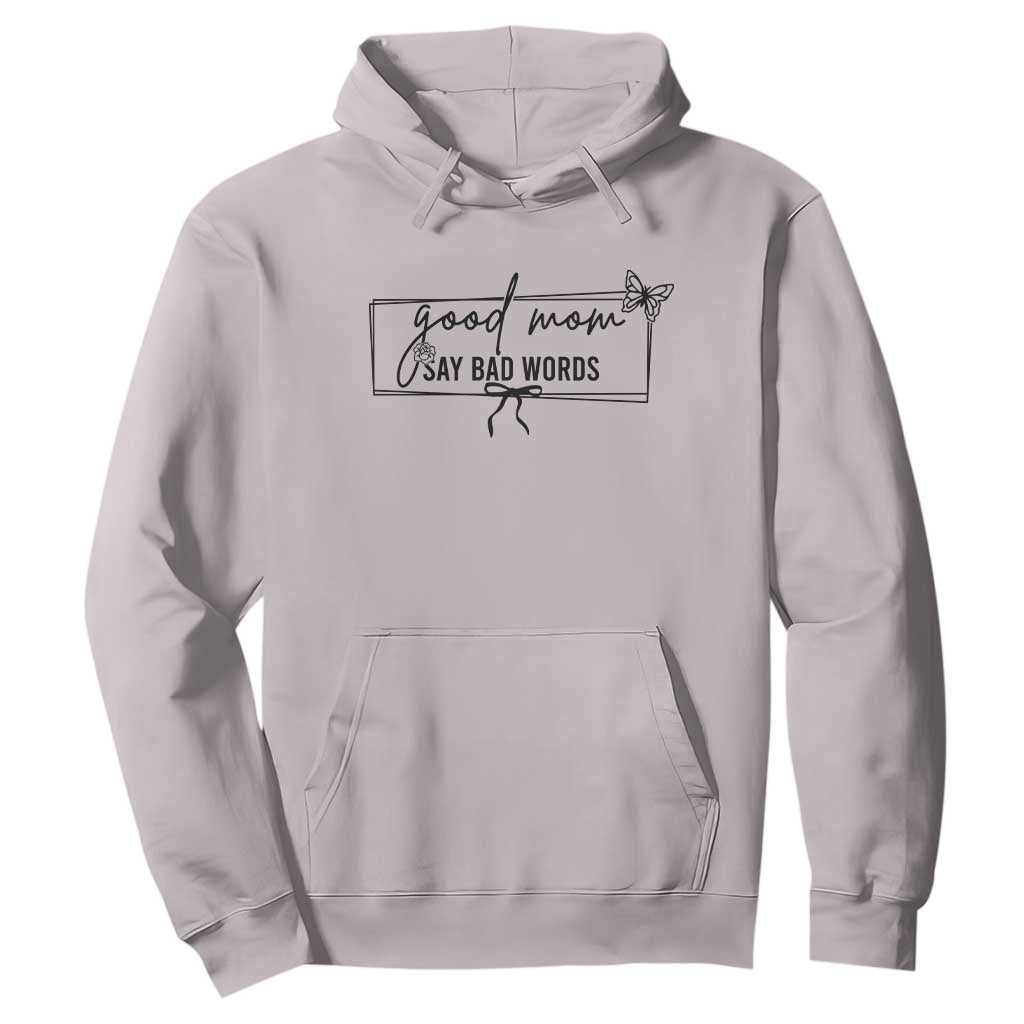 Funny Mom Gift Hoodie Good Mom Say Bad Words TS12 Ice Gray Print Your Wear
