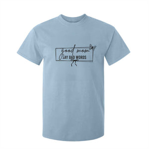 Funny Mom Gift T Shirt For Kid Good Mom Say Bad Words TS12 Light Blue Print Your Wear