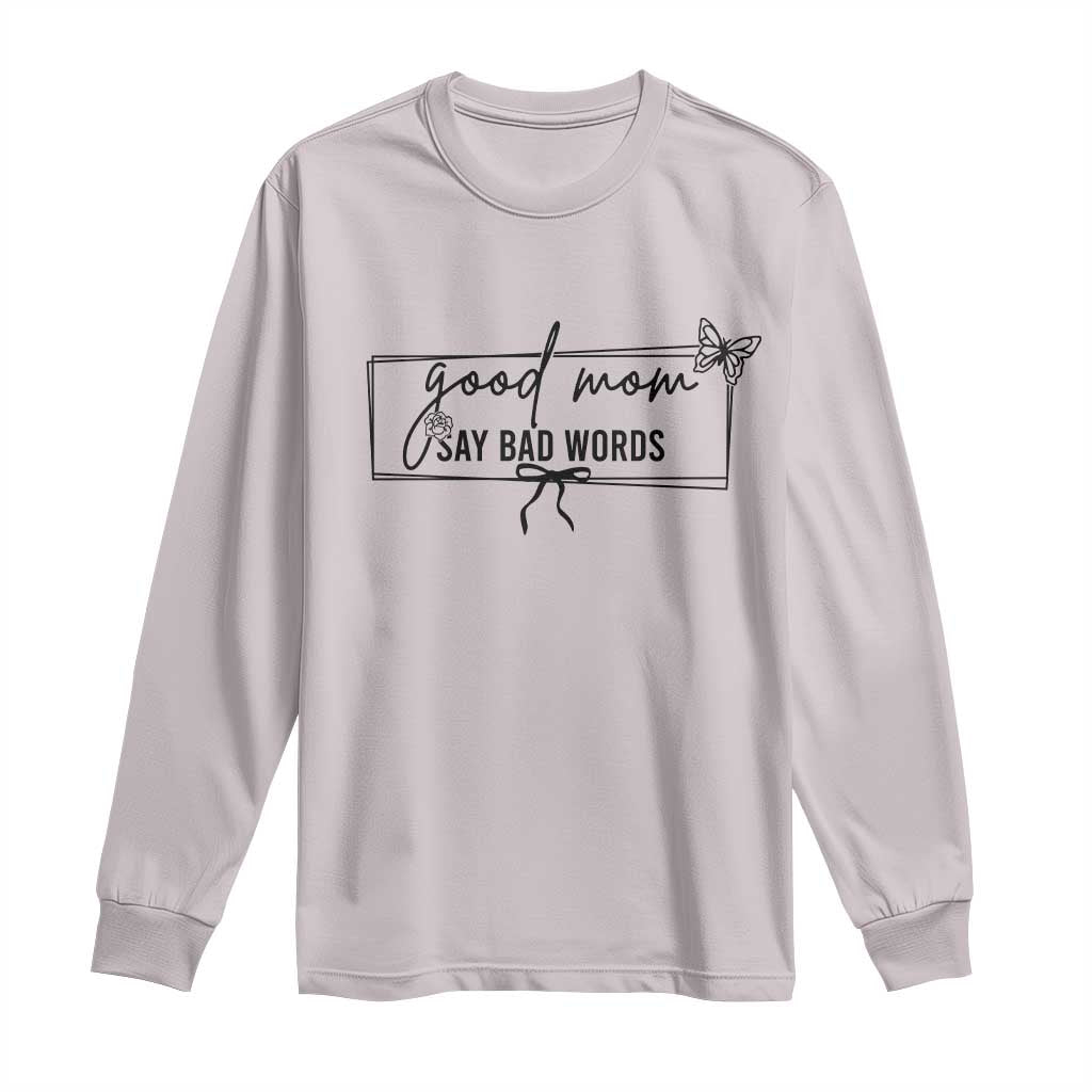 Funny Mom Gift Long Sleeve Shirt Good Mom Say Bad Words TS12 Ice Gray Print Your Wear