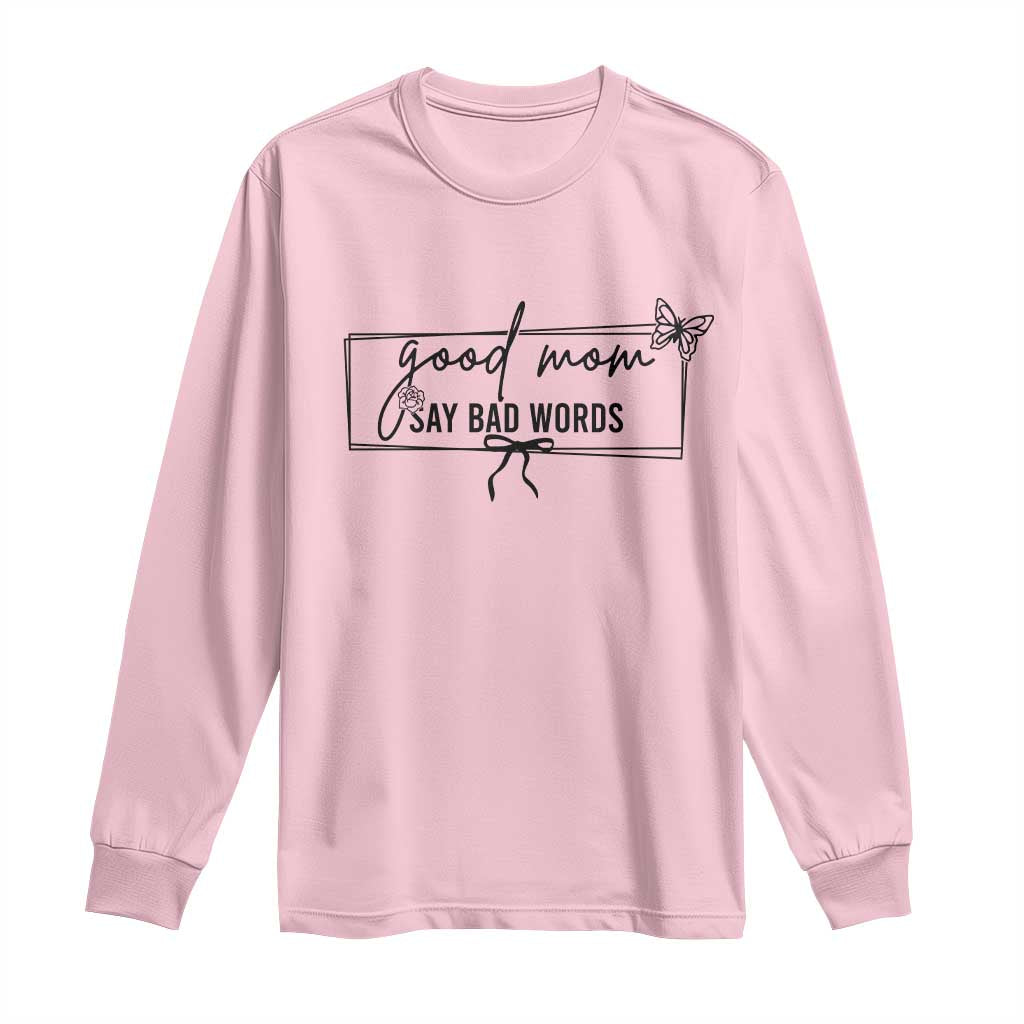 Funny Mom Gift Long Sleeve Shirt Good Mom Say Bad Words TS12 Light Pink Print Your Wear