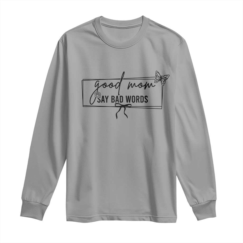 Funny Mom Gift Long Sleeve Shirt Good Mom Say Bad Words TS12 Sport Gray Print Your Wear