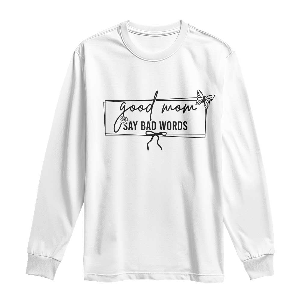 Funny Mom Gift Long Sleeve Shirt Good Mom Say Bad Words TS12 White Print Your Wear