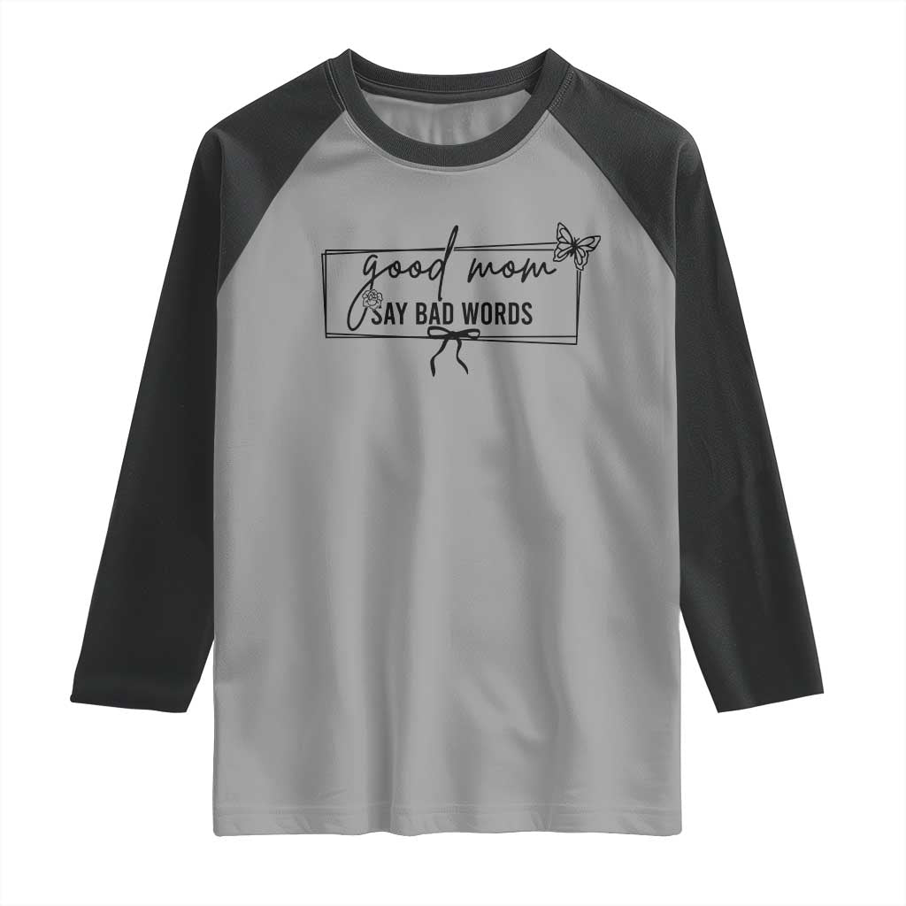 Funny Mom Gift Raglan Shirt Good Mom Say Bad Words TS12 Sport Gray Black Print Your Wear