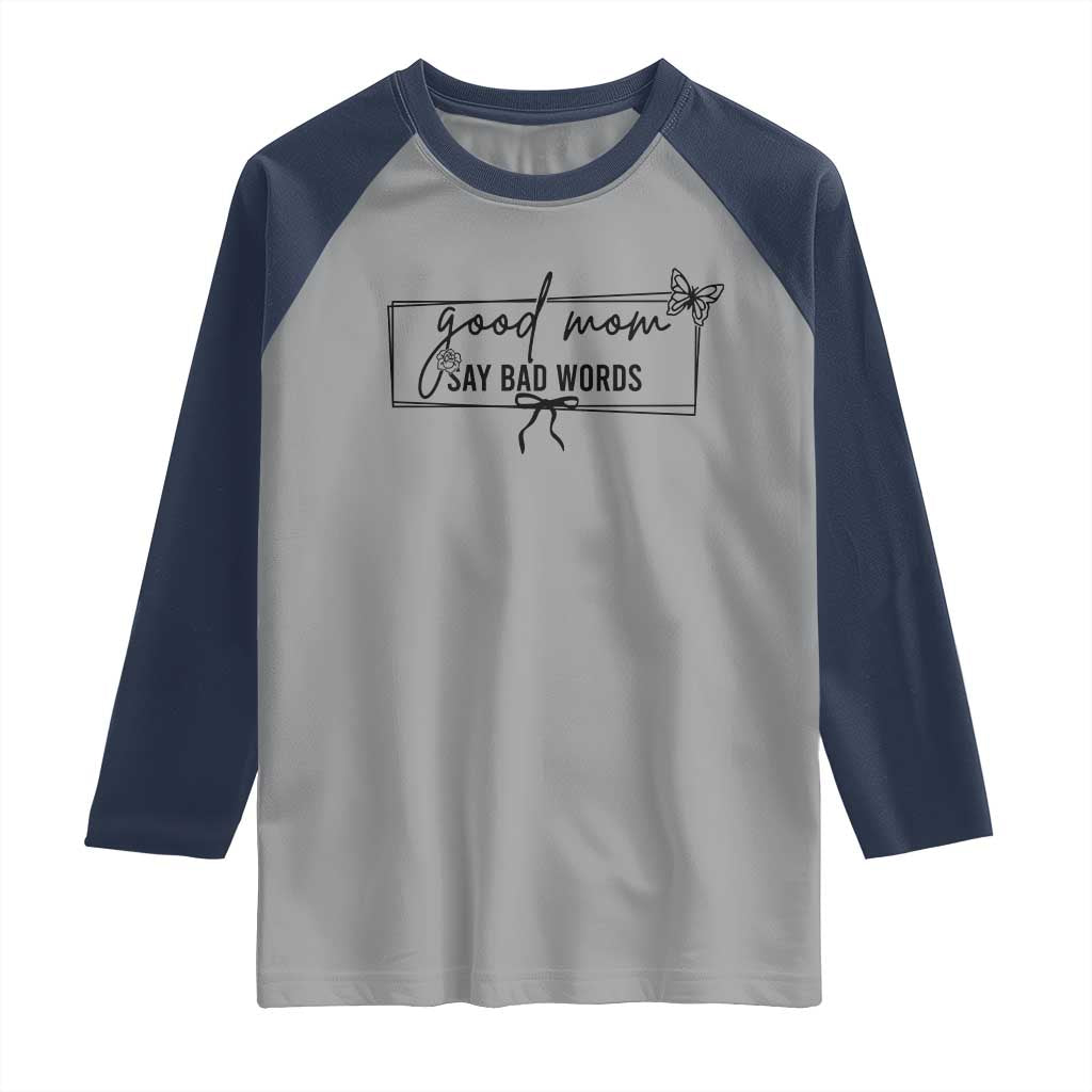 Funny Mom Gift Raglan Shirt Good Mom Say Bad Words TS12 Sport Gray Navy Print Your Wear