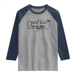 Funny Mom Gift Raglan Shirt Good Mom Say Bad Words TS12 Sport Gray Navy Print Your Wear