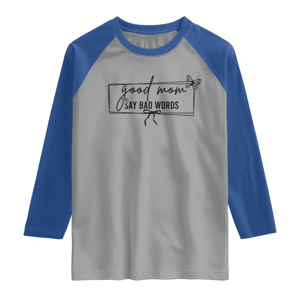 Funny Mom Gift Raglan Shirt Good Mom Say Bad Words TS12 Sport Gray Royal Print Your Wear