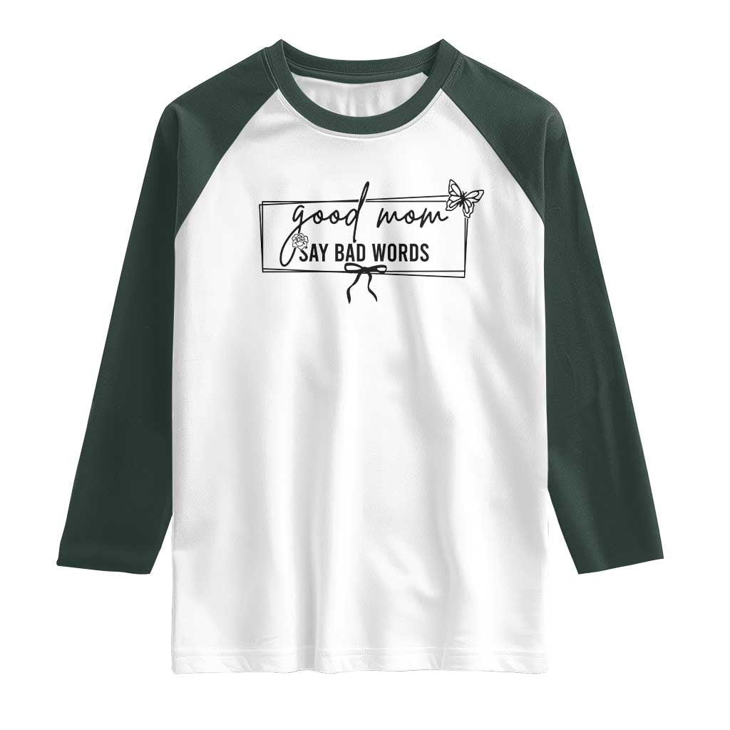 Funny Mom Gift Raglan Shirt Good Mom Say Bad Words TS12 White Dark Forest Green Print Your Wear