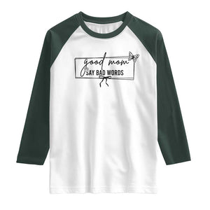 Funny Mom Gift Raglan Shirt Good Mom Say Bad Words TS12 White Dark Forest Green Print Your Wear