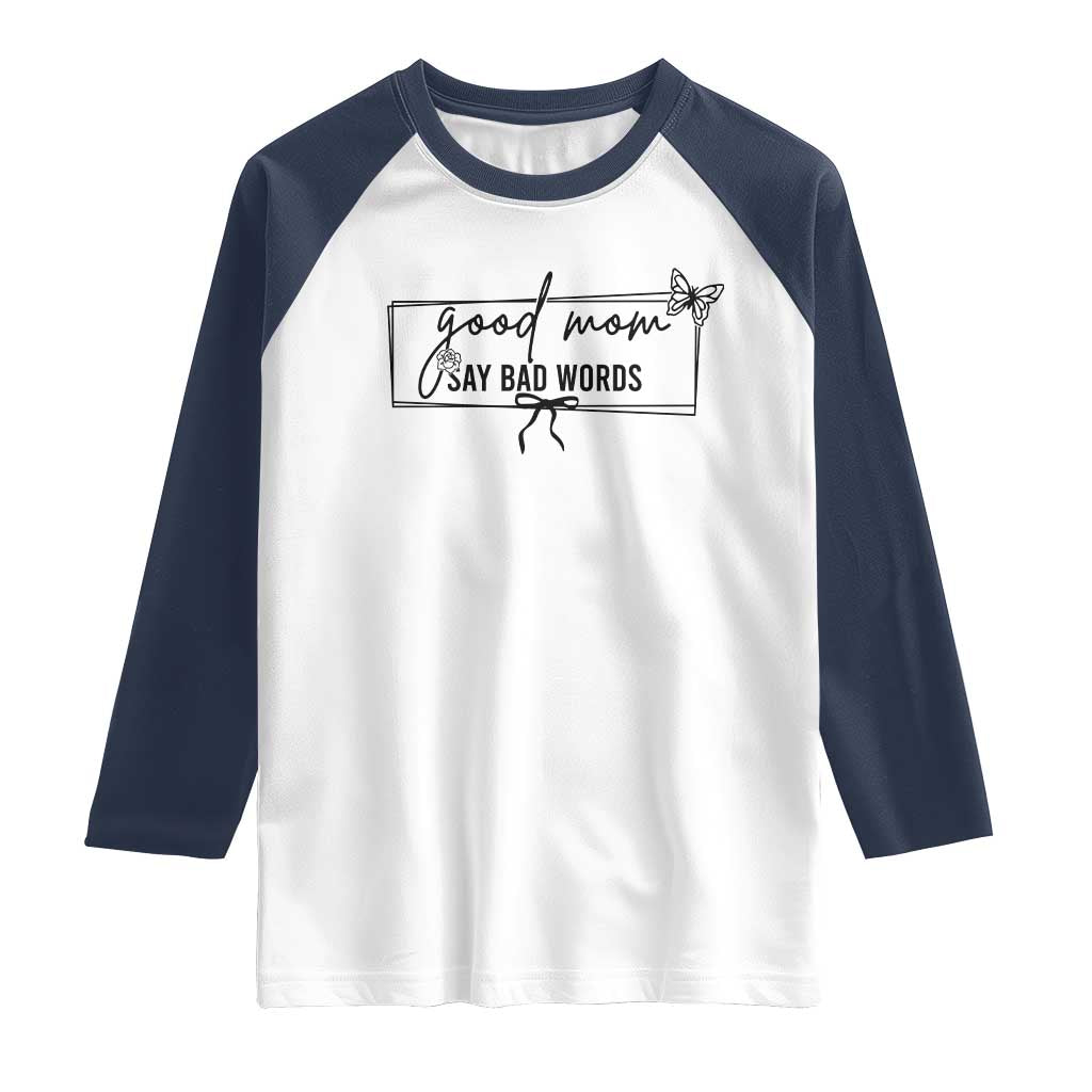 Funny Mom Gift Raglan Shirt Good Mom Say Bad Words TS12 White Navy Print Your Wear