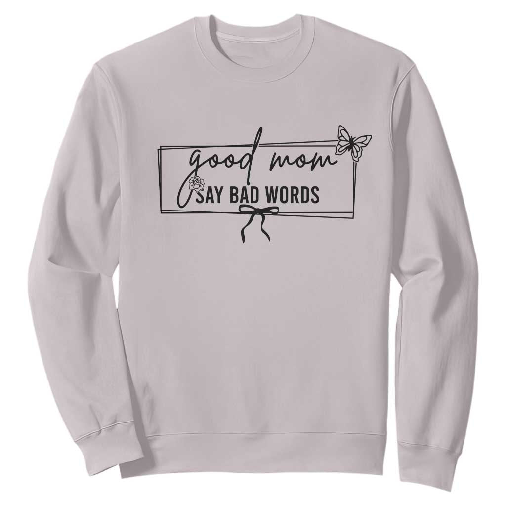 Funny Mom Gift Sweatshirt Good Mom Say Bad Words TS12 Ice Gray Print Your Wear