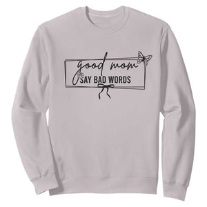 Funny Mom Gift Sweatshirt Good Mom Say Bad Words TS12 Ice Gray Print Your Wear