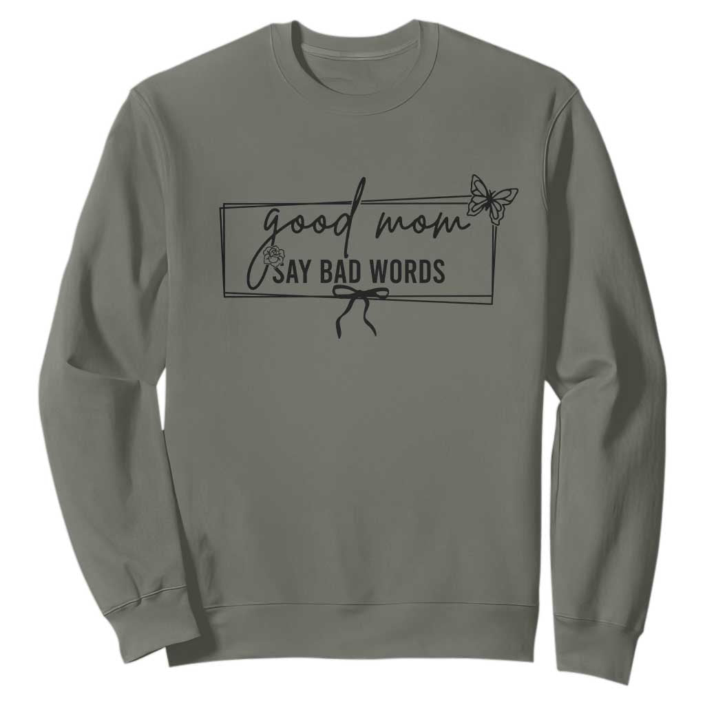 Funny Mom Gift Sweatshirt Good Mom Say Bad Words TS12 Military Green Print Your Wear