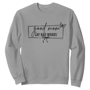 Funny Mom Gift Sweatshirt Good Mom Say Bad Words TS12 Sport Gray Print Your Wear