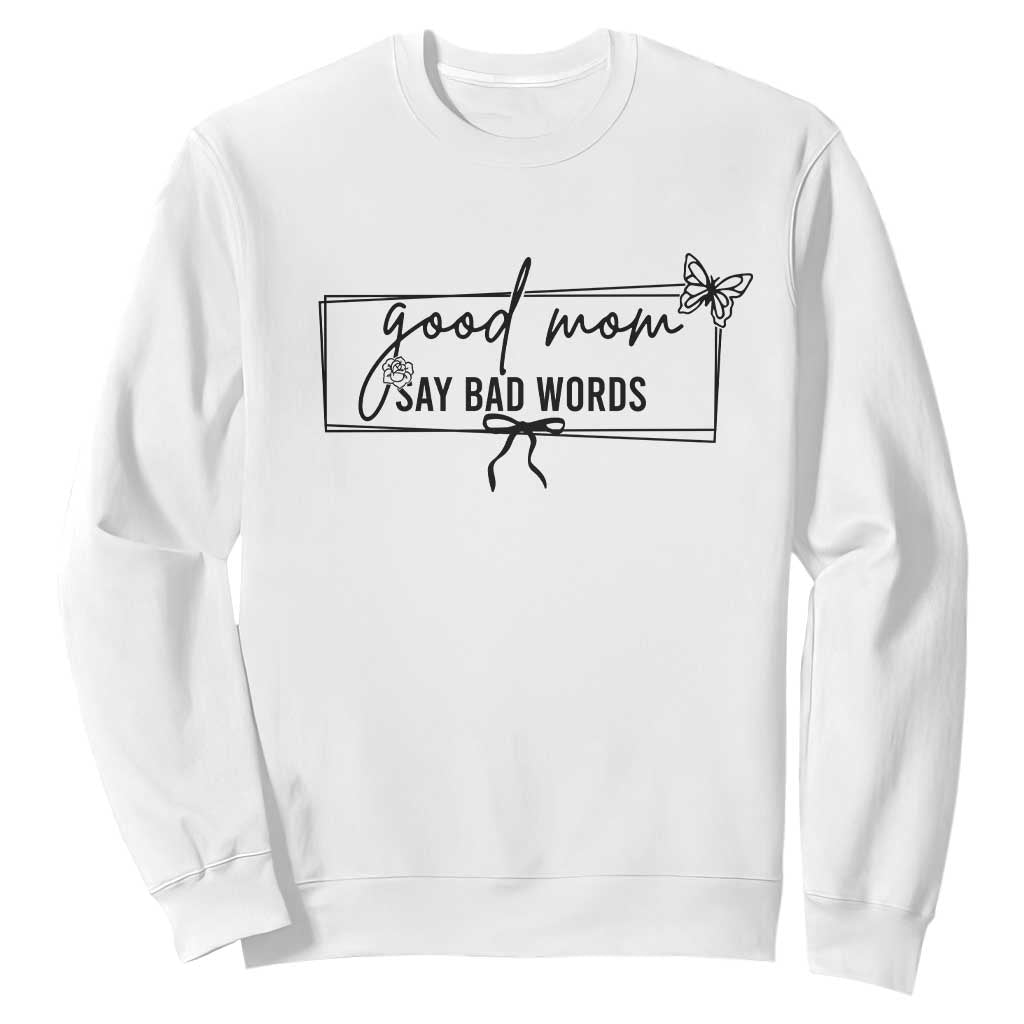 Funny Mom Gift Sweatshirt Good Mom Say Bad Words TS12 White Print Your Wear