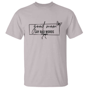 Funny Mom Gift T Shirt Good Mom Say Bad Words TS12 Ice Gray Print Your Wear