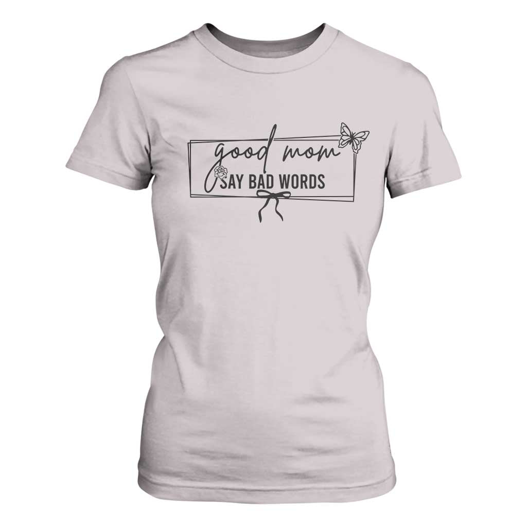 Funny Mom Gift T Shirt For Women Good Mom Say Bad Words TS12 Ice Gray Print Your Wear
