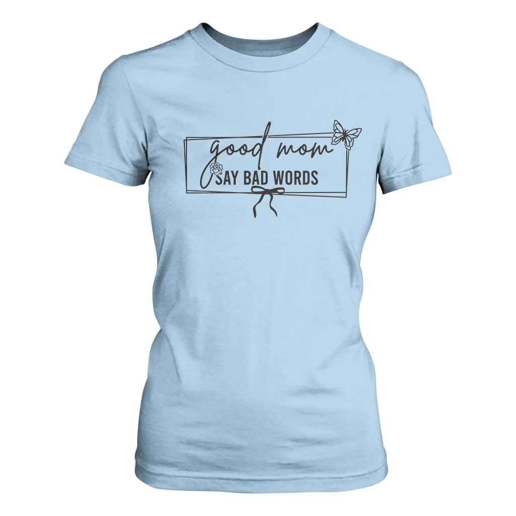 Funny Mom Gift T Shirt For Women Good Mom Say Bad Words TS12 Light Blue Print Your Wear