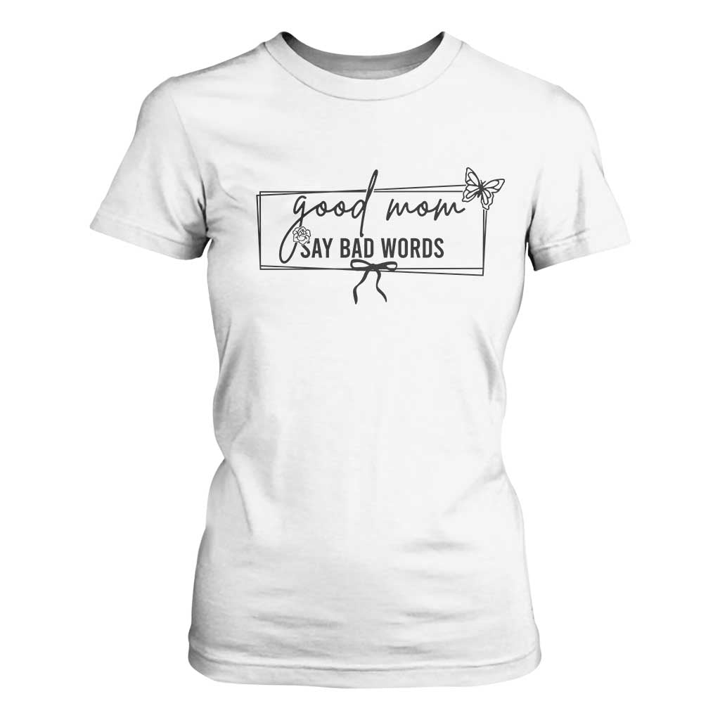 Funny Mom Gift T Shirt For Women Good Mom Say Bad Words TS12 White Print Your Wear