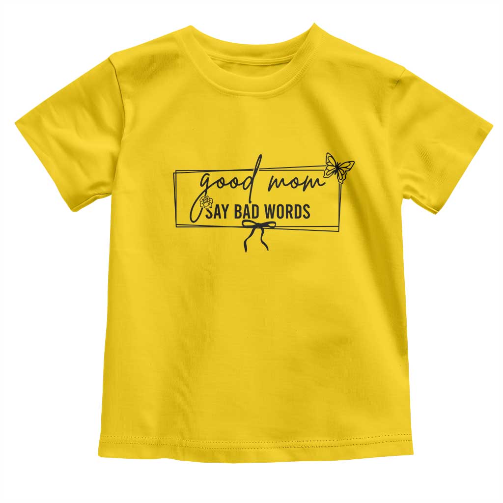 Funny Mom Gift Toddler T Shirt Good Mom Say Bad Words TS12 Daisy Print Your Wear