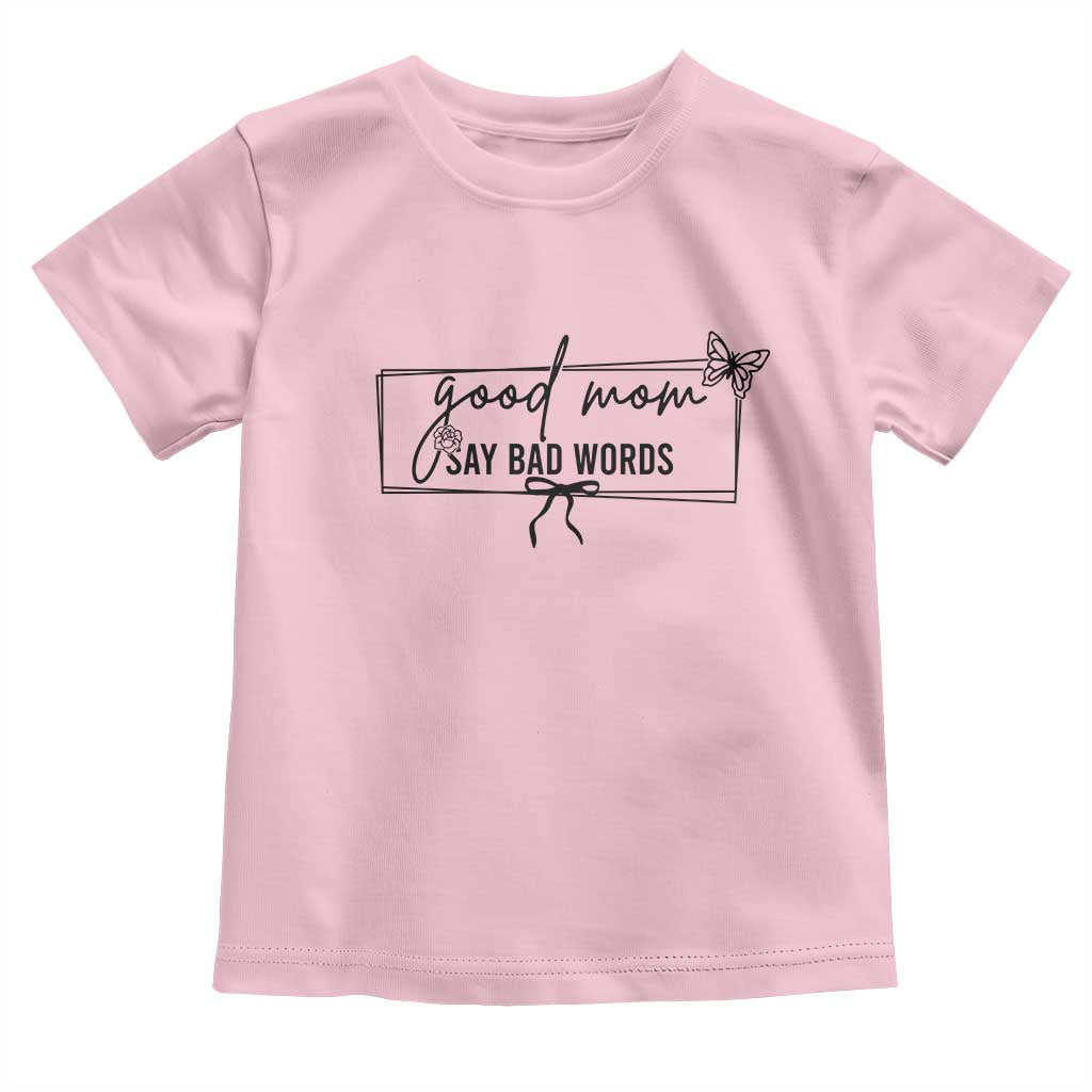 Funny Mom Gift Toddler T Shirt Good Mom Say Bad Words TS12 Light Pink Print Your Wear