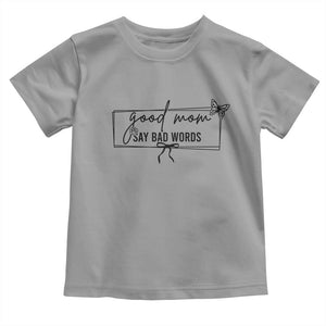 Funny Mom Gift Toddler T Shirt Good Mom Say Bad Words TS12 Sport Gray Print Your Wear