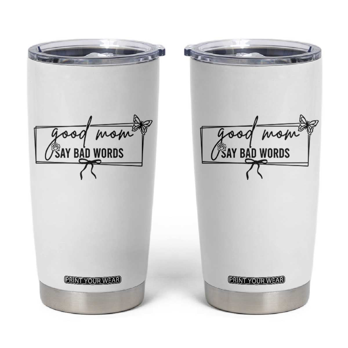 Funny Mom Gift Tumbler Cup Good Mom Say Bad Words TS12 White Print Your Wear