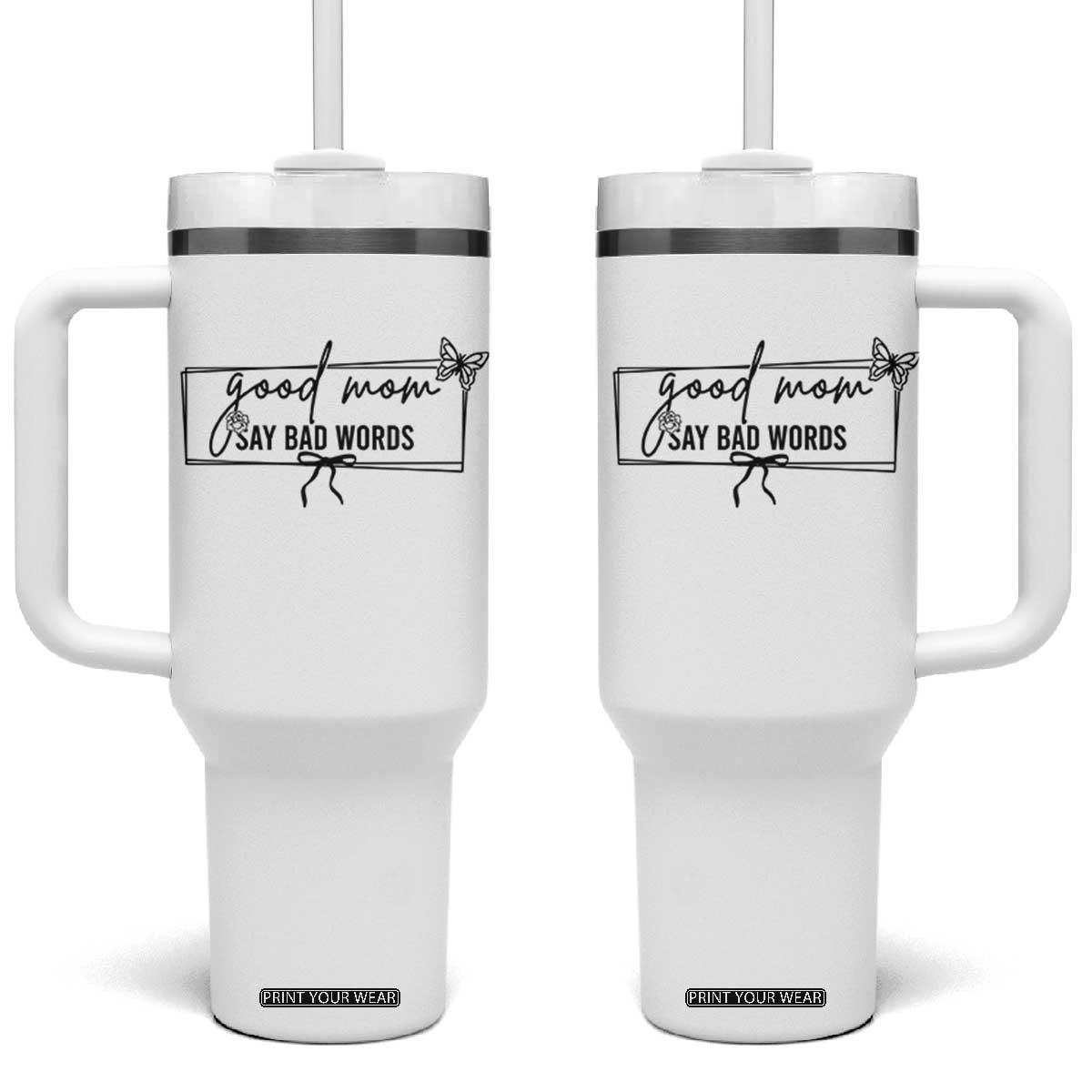 Funny Mom Gift Tumbler With Handle Good Mom Say Bad Words TS12 One Size: 40 oz White Print Your Wear