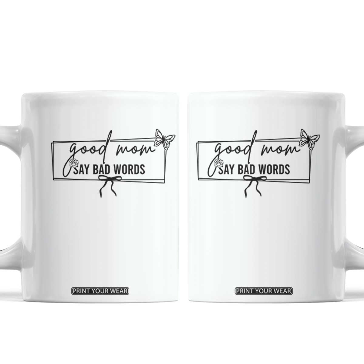 Funny Mom Gift Coffee Mug Good Mom Say Bad Words TS12 White Print Your Wear