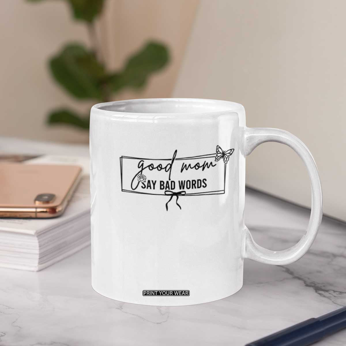 Funny Mom Gift Coffee Mug Good Mom Say Bad Words TS12 Print Your Wear