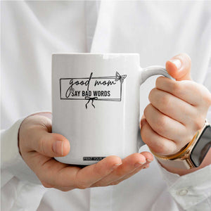 Funny Mom Gift Coffee Mug Good Mom Say Bad Words TS12 Print Your Wear