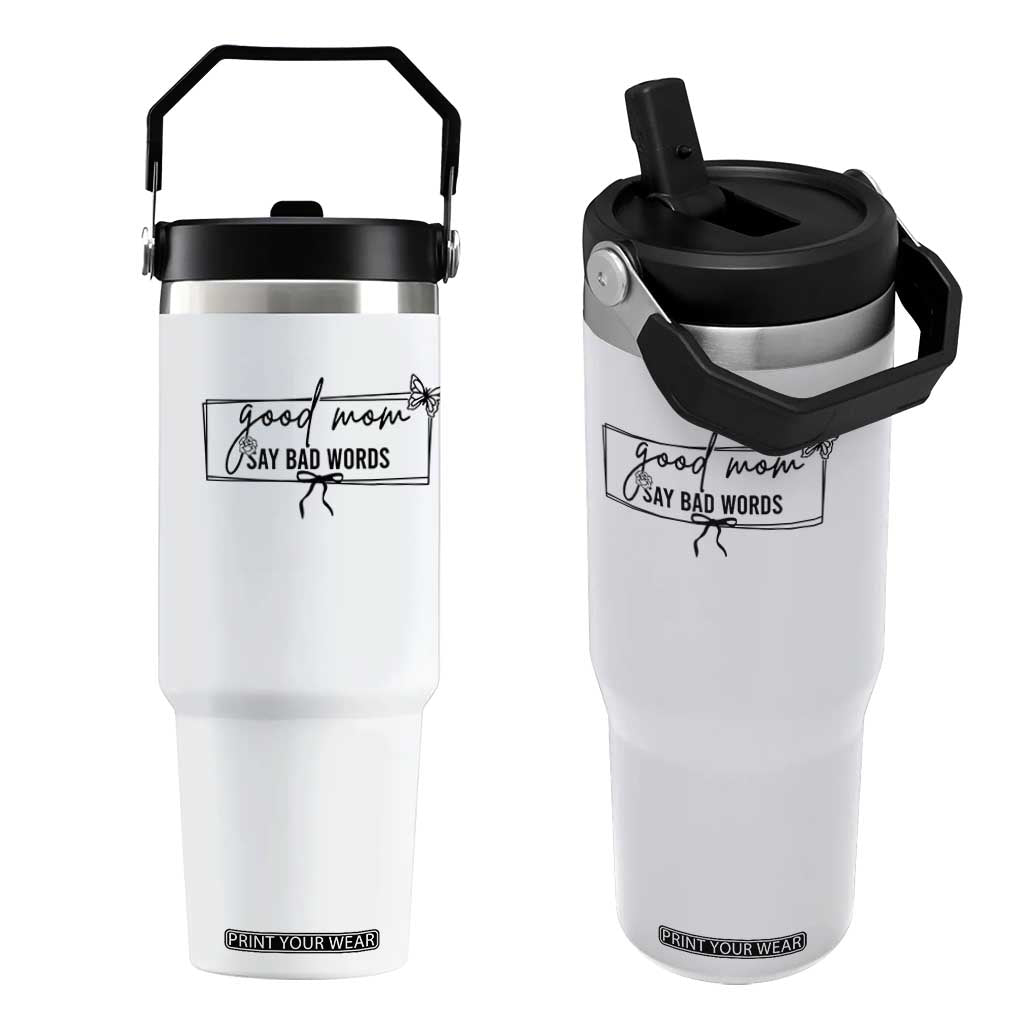 Funny Mom Gift Flip Straw Tumbler Good Mom Say Bad Words TS12 One Size: 30 oz White Print Your Wear