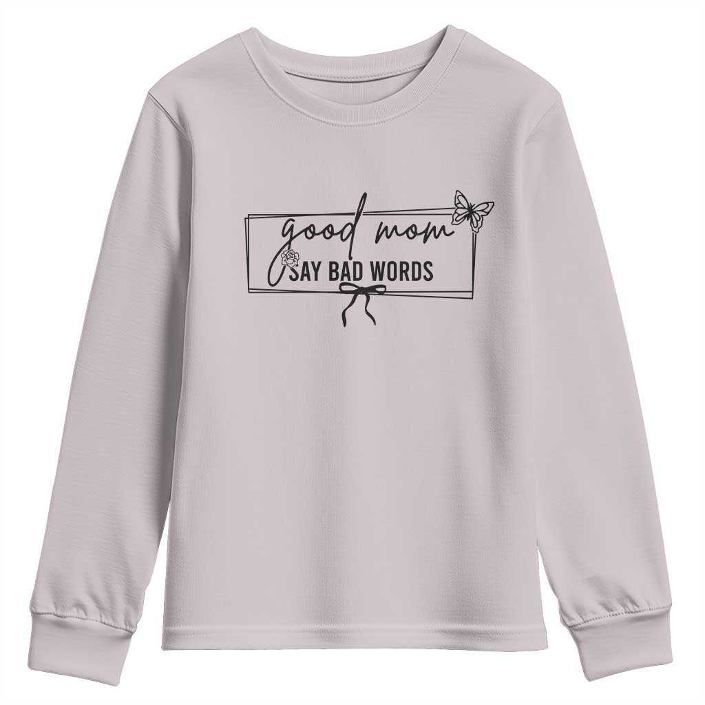 Funny Mom Gift Youth Sweatshirt Good Mom Say Bad Words TS12 Ice Gray Print Your Wear