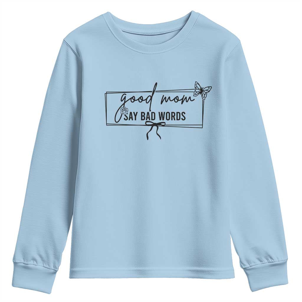 Funny Mom Gift Youth Sweatshirt Good Mom Say Bad Words TS12 Light Blue Print Your Wear