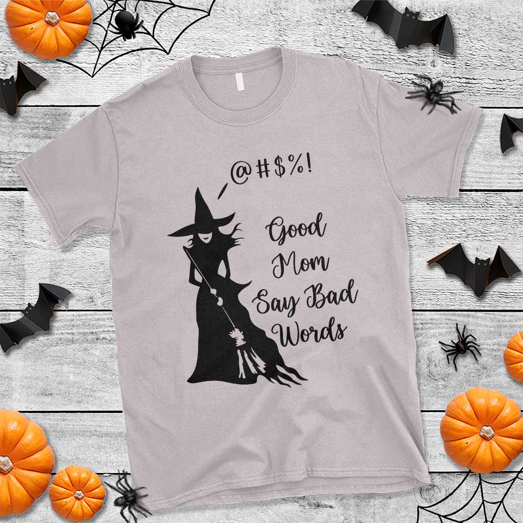 Good Mom Say Bad Words T Shirt Funny Witch Mom Halloween Gift TS12 Ice Gray Print Your Wear