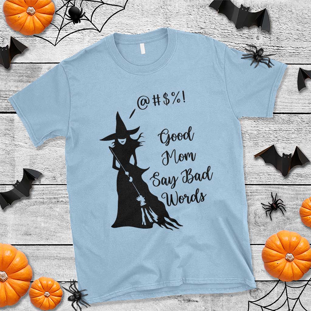 Good Mom Say Bad Words T Shirt Funny Witch Mom Halloween Gift TS12 Light Blue Print Your Wear