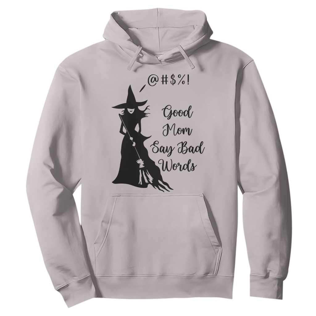Good Mom Say Bad Words Hoodie Funny Witch Mom Halloween Gift TS12 Ice Gray Print Your Wear